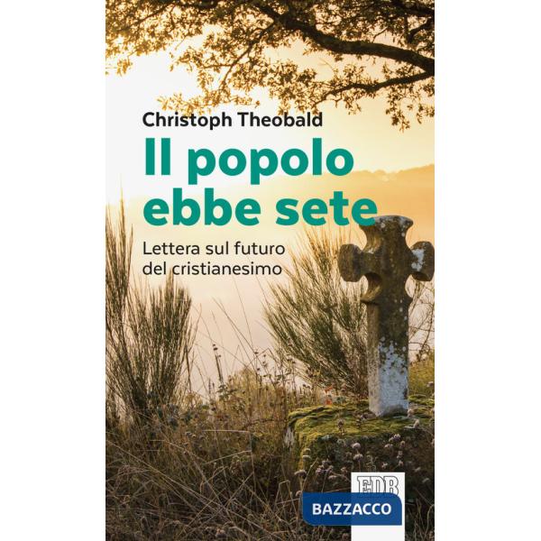Popolo ebbe sete. Lettera sul futuro del cristianesimo (Il)