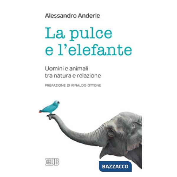 Pulce e l'elefante. Uomini e animali tra natura e relazione (La)