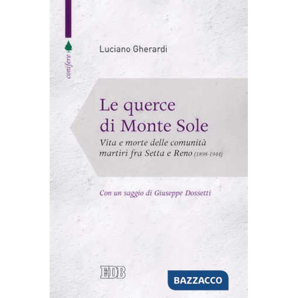 Querce di Monte Sole. Vita e morte delle comunità martiri fra Setta e Reno (1989-1944) (Le)
