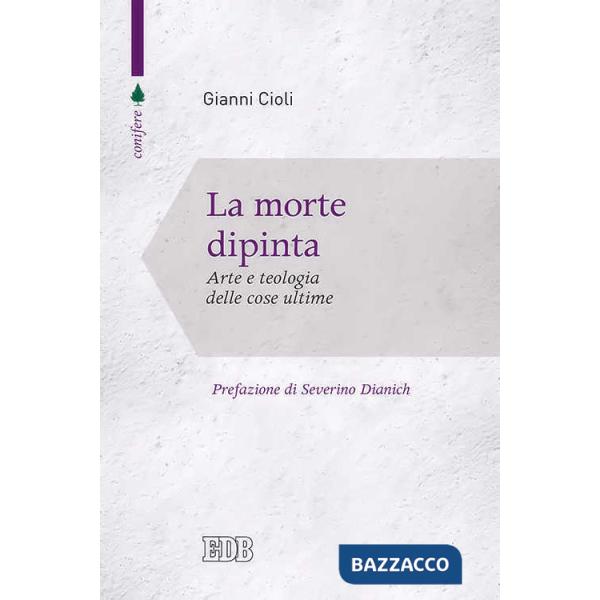 Morte dipinta. Arte e teologia delle cose ultime (La)