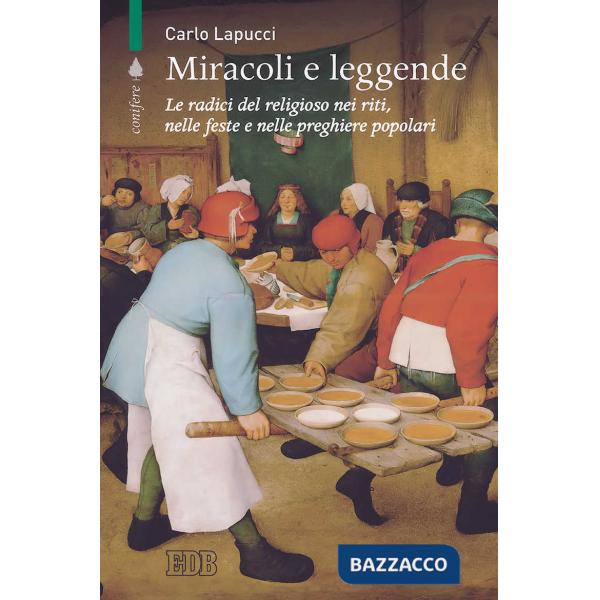 Miracoli e leggende. Le radici del religioso nei riti, nelle feste e nelle pregh