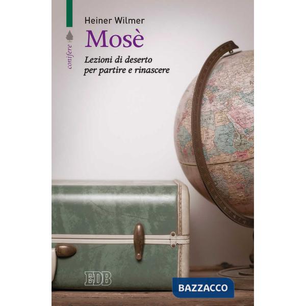 Mosè. Lezioni di deserto per partire e rinascere