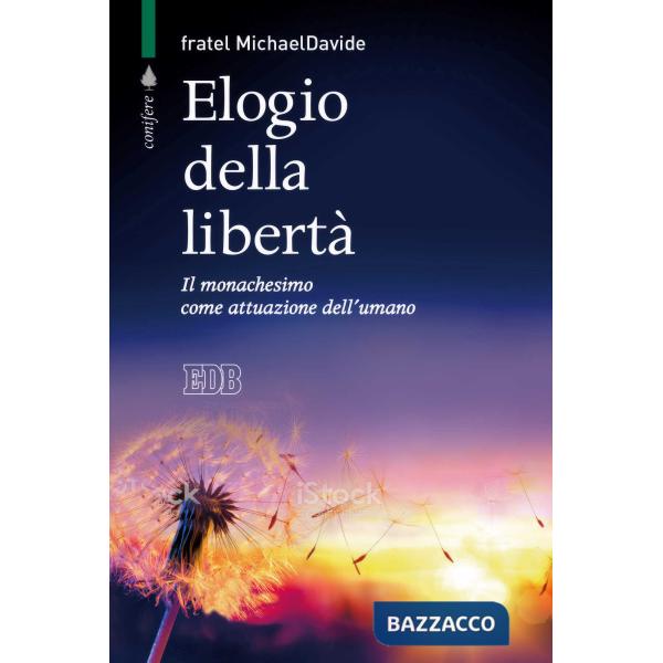 Elogio della libertà. Il monachesimo come attuazione dell'umano