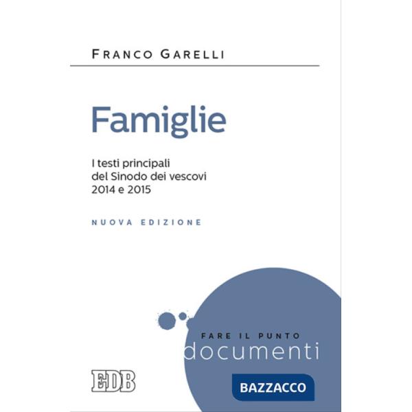Famiglie. I testi principali in versione integrale dei Sinodi dei vescovi 2014 e 2015