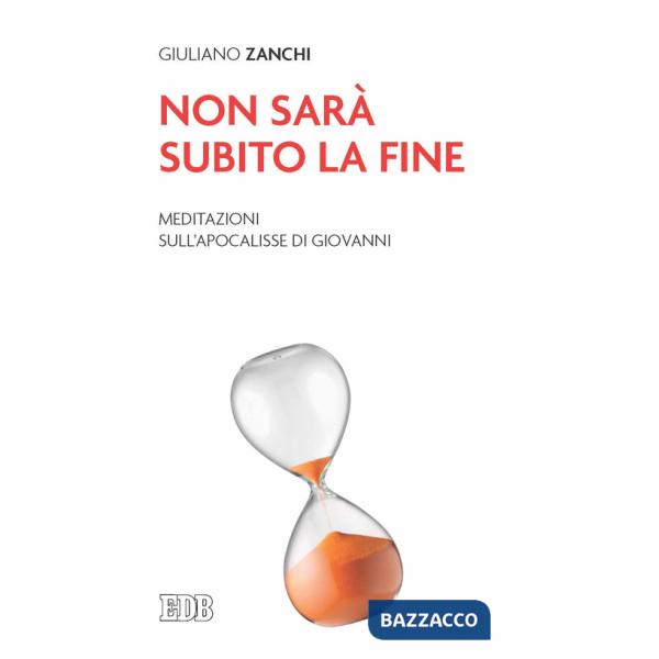 Non sarà subito la fine. Meditazioni sull'Apocalisse di Giovanni