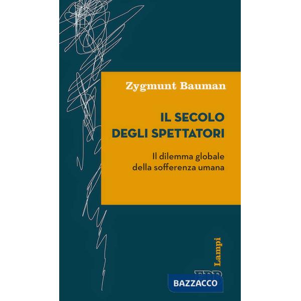 Secolo degli spettatori. Il dilemma globale della sofferenza umana (Il)