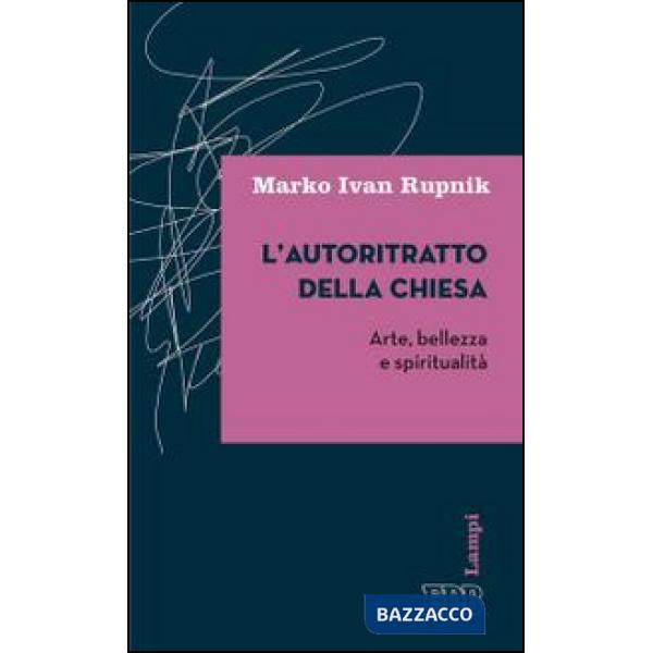 Autoritratto della Chiesa. Arte, bellezza e spiritualità (L')