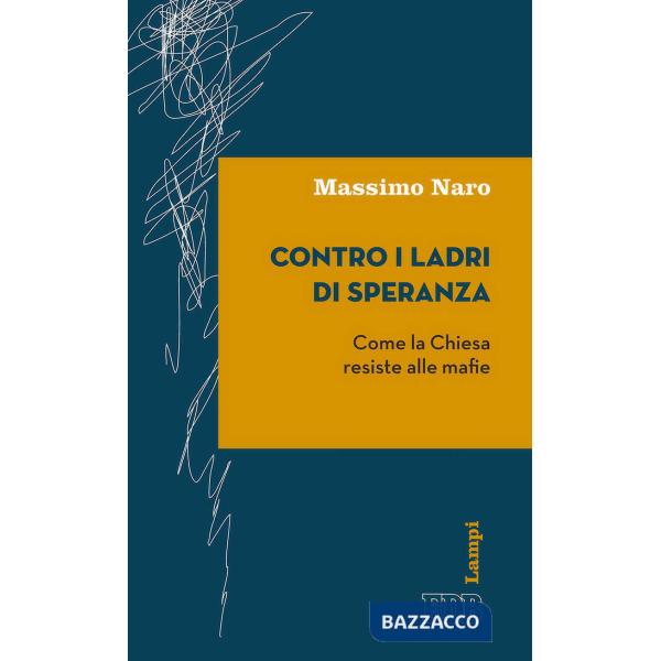 Contro i ladri di speranza. Come la Chiesa resiste alle mafie