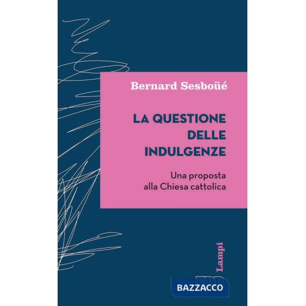 Questione delle indulgenze. Una proposta alla Chiesa cattolica (La)