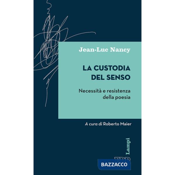 Custodia del senso. Necessità e resistenza della poesia (La)