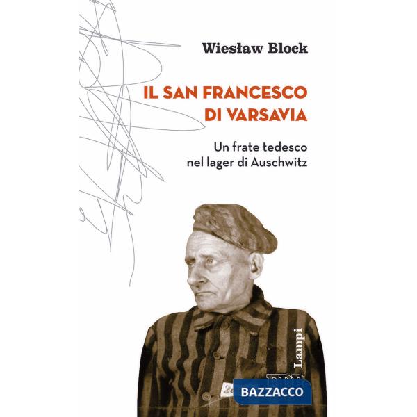 San Francesco di Varsavia. Un frate tedesco nel lager di Auschwitz (Il)
