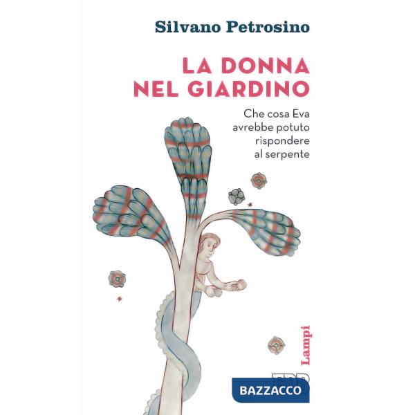 Donna nel giardino. Che cosa Eva avrebbe potuto rispondere al serpente (La)