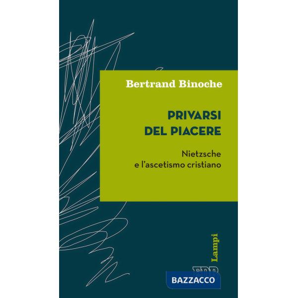 Privarsi del piacere. Nietzsche e l'ascetismo cristiano