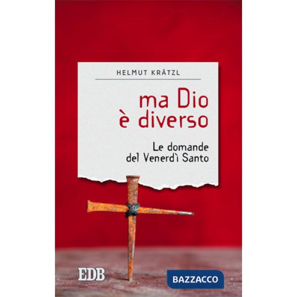 Ma Dio è diverso. Le domande del venerdì santo
