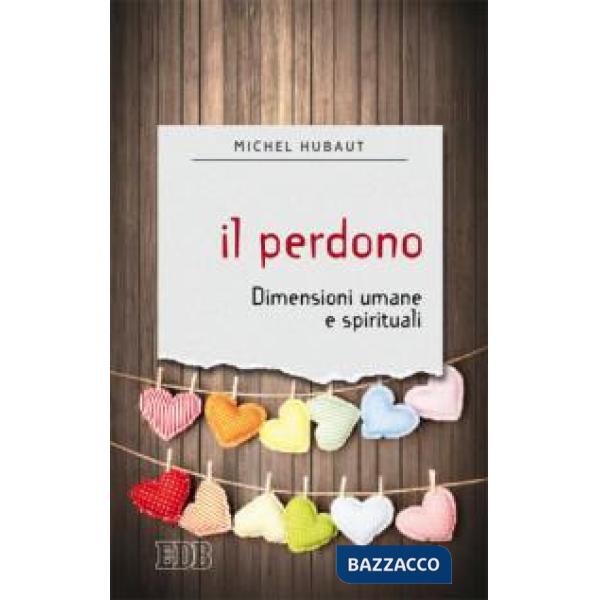 Perdono. Dimensioni umane e spirituali (Il)