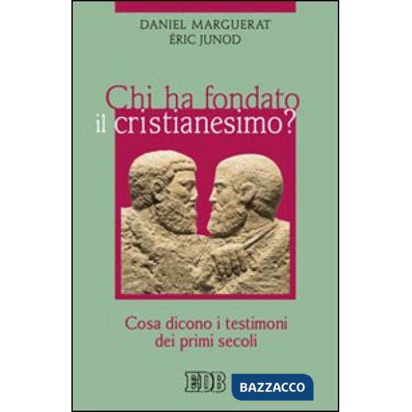 Chi ha fondato il cristianesimo? Cosa dicono i testimoni dei primi secoli