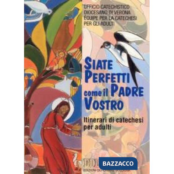 «Siate perfetti come il Padre vostro». Le esigenze della vita cristiana nel discorso della montagna. Itinerari di catechesi per 