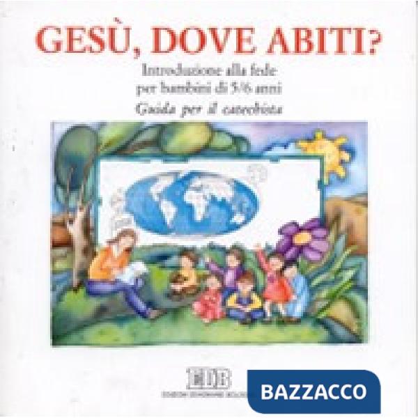 Gesù, dove abiti? Introduzione alla fede per bambini di 5-6 anni. Guida per il catechista