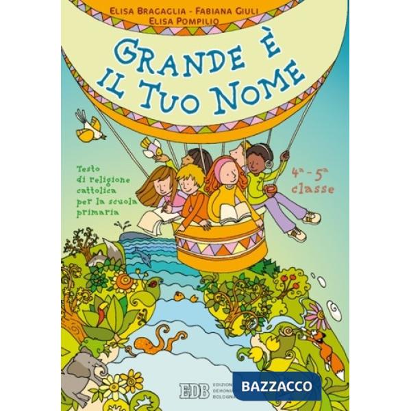 GRANDE E' IL TUO NOME. TESTO DI RELIGIONE CATTOLICA. PER LA 4 E 5 CL
