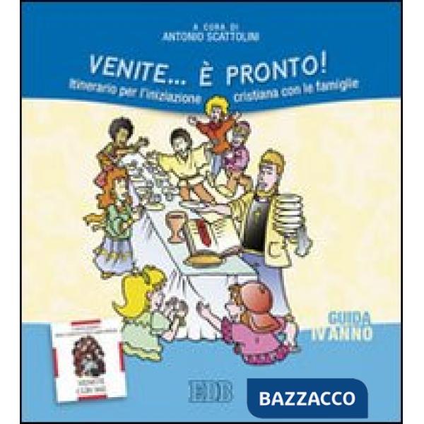 Venite... è pronto! Itinerario per l'iniziazione cristiana con le famiglie. IV anno. Guida