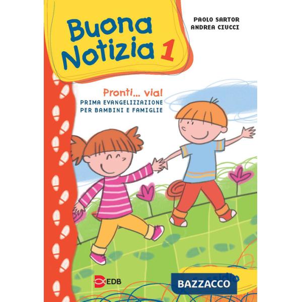 Buona notizia. Pronti... Via! Prima evangelizzazione per bambini e famiglie. Sussidio. Ediz. illustrata. Vol. 1