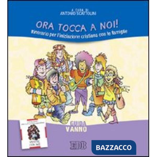 Ora tocca a noi! Itinerario per l'iniziazione cristiana con le famiglie. V anno. Guida