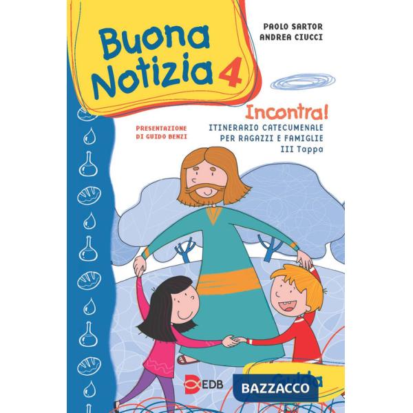 Buona notizia. Incontra! Itinerario catecumenale per bambini e famiglie. 3ª tappa. Guida.. Vol. 4