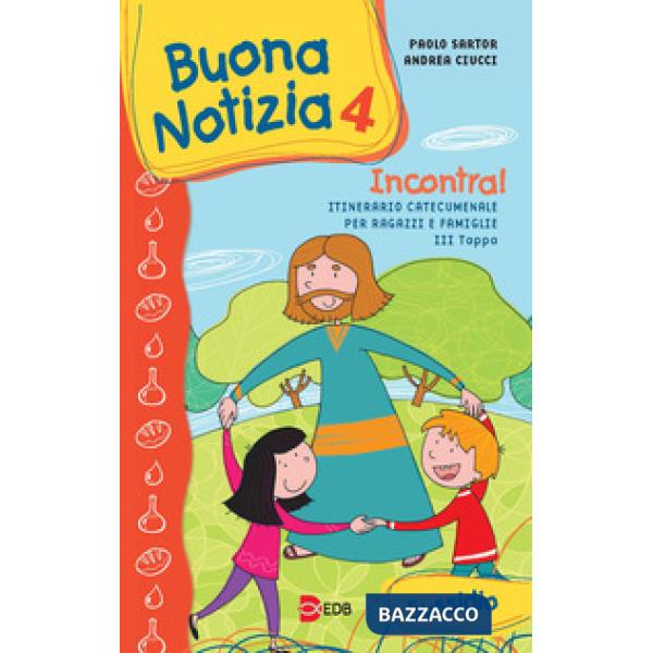 Buona notizia. Incontra! Itinerario catecumenale per bambini e famiglie. 3ª tappa. Sussidio. Ediz. illustrata. Vol. 4