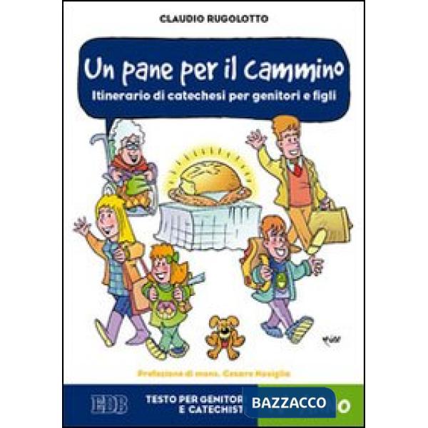 Pane per il cammino. Itinerario di catechesi per genitori e figli. IV anno. Testo per genitori e catechisti (Un)