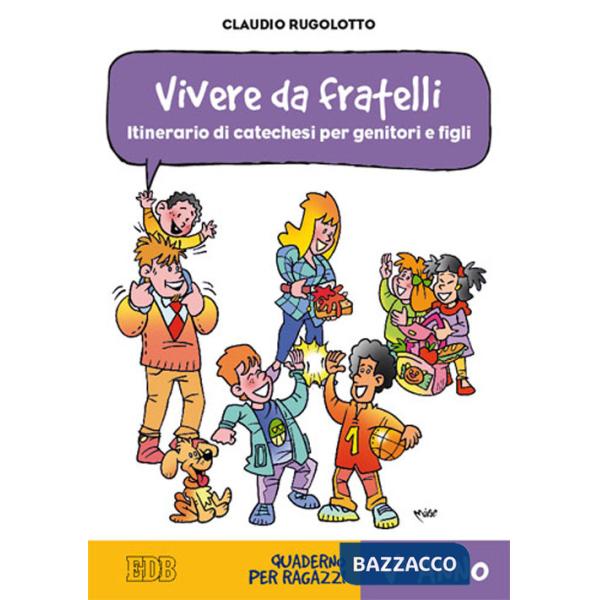 Vivere da fratelli. Itinerario di catechesi per genitori e figli. V anno. Quaderno per ragazzi