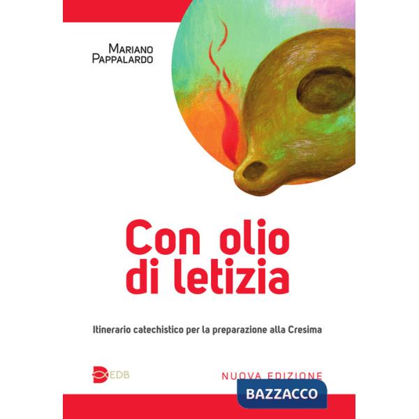 Con olio di letizia. Itinerario catechistico per la preparazione alla cresima