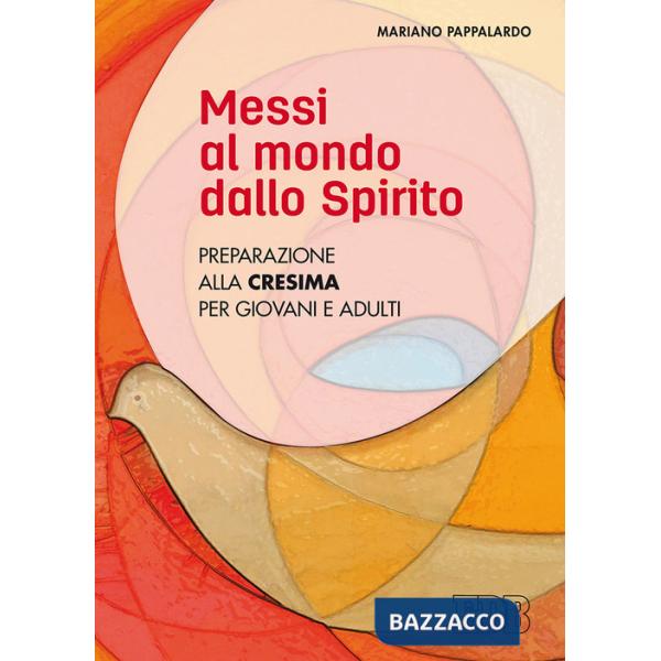 Messi al mondo dallo Spirito. Preparazione alla Cresima per giovani e adulti