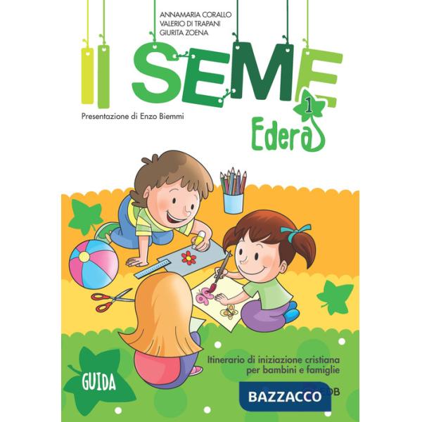 Seme. Itinerario di iniziazione cristiana per bambini e famiglie (Il). Vol. 1: Edera. Guida