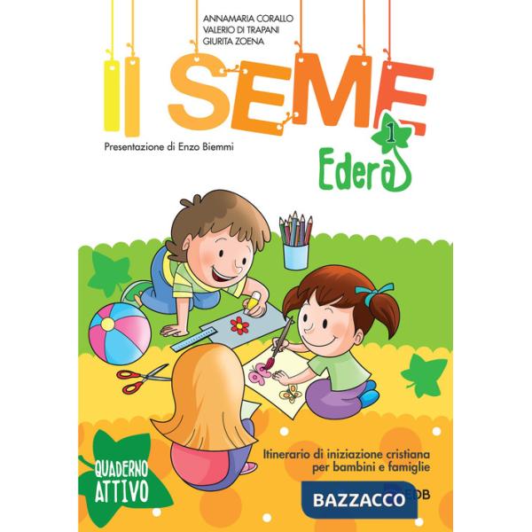 Seme. Itinerario di iniziazione cristiana per bambini e famiglie (Il). Vol. 1: Edera. Quaderno attivo