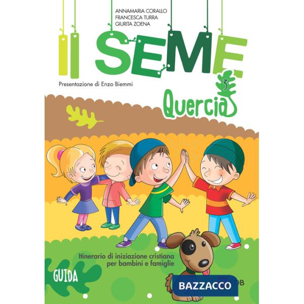 Seme. Itinerario di iniziazione cristiana per bambini e famiglie (Il). Vol. 3: Quercia. Guida