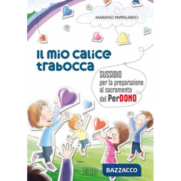 Mio calice trabocca. Sussidio per la preparazione al sacramento del perdono (Il)