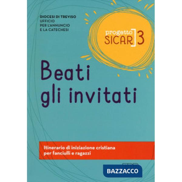 Progetto sicar. Vol. 3: Beati gli invitati. Itinerario di iniziazione cristiana per fanciulli e ragazzi