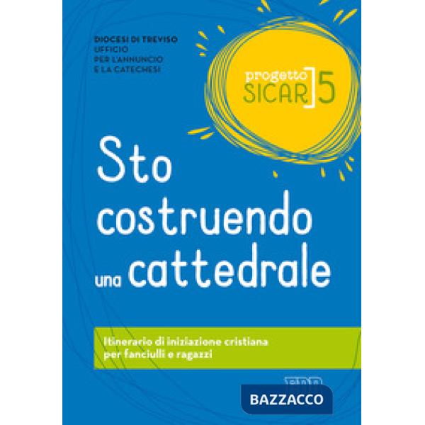Progetto Sicar. Vol. 5: Sto costruendo una cattedrale. Itinerario di iniziazione cristiana per fanciulli e ragazzi