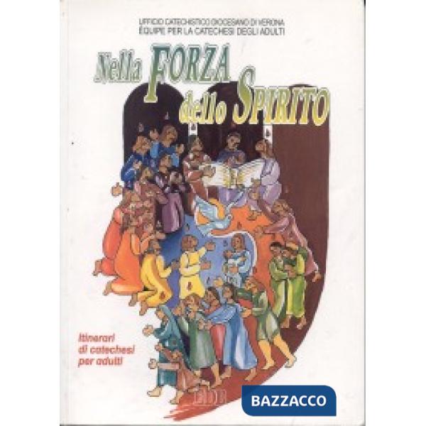 Nella forza dello Spirito. Lo Spirito Santo anima e sostiene la vita della chiesa. Itinerari di catechesi per adulti. Vol. 8