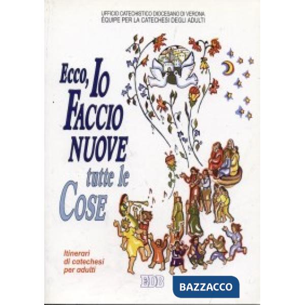 Ecco, io faccio nuove tutte le cose. L'Apocalisse un libro per leggere la storia alla luce della Pasqua. Itinerari di catechesi 
