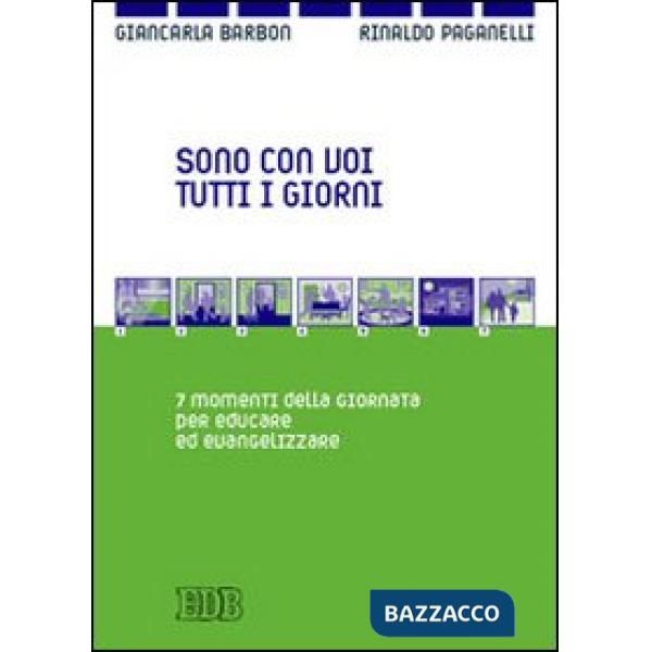 Sono con voi tutti i giorni. 7 momenti della giornata per educare ed evangelizzare