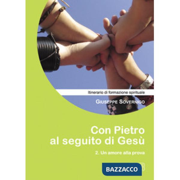 Con Pietro al seguito di Gesù. Itinerario di formazione spirituale per i giovani. Vol. 2: Un amore alla prova