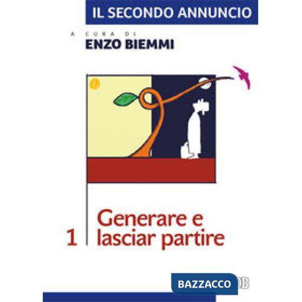 Secondo annuncio (Il). Vol. 1: Generare e lasciar partire