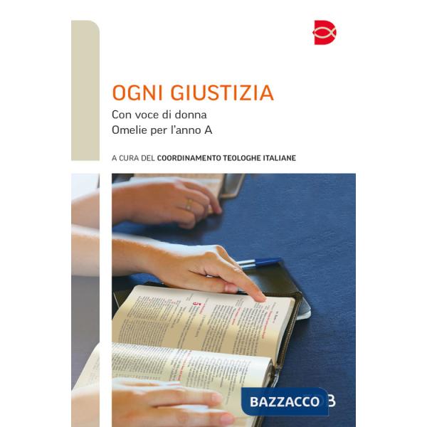 Ogni giustizia. Con voce di donna. Omelie per l'anno A