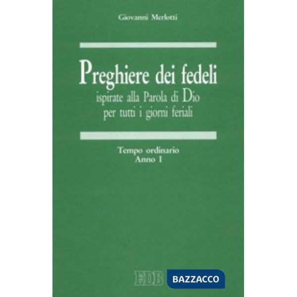 Preghiere dei fedeli ispirate alla Parola di Dio per tutti i giorni feriali. Vol. 1: Tempo ordinario. Anno I