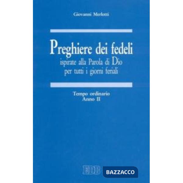 Preghiere dei fedeli ispirate alla Parola di Dio per tutti i giorni feriali. Vol. 2: Tempo ordinario. Anno II