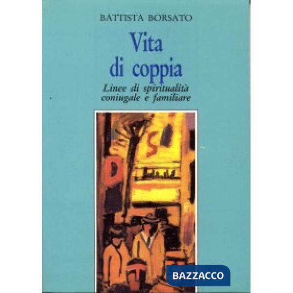 Vita di coppia. Linee di spiritualità coniugale e familiare