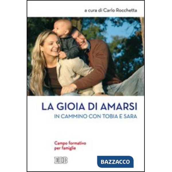 Gioia di amarsi. In cammino con Tobia e Sara. Campo formativo per famiglie (La)