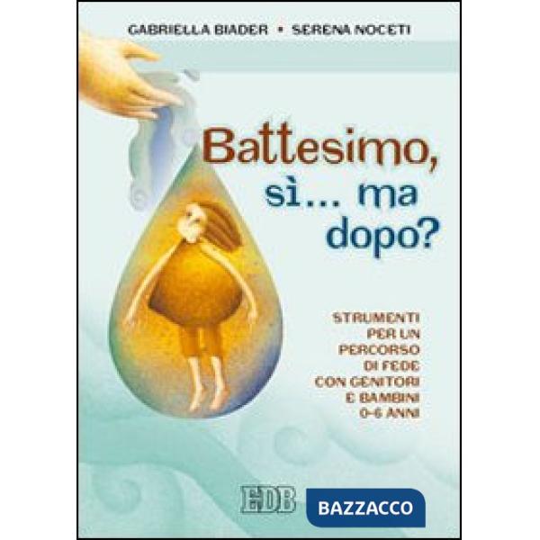 Battesimo, sì... ma dopo? Strumenti per un percorso di fede con genitori e bambini (0-6 anni)