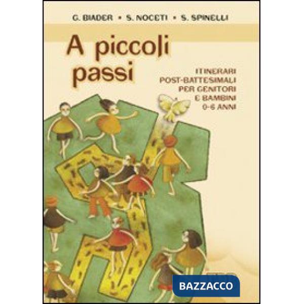 A piccoli passi. Itinerari post-battesimali per genitori e bambini 0-6 anni